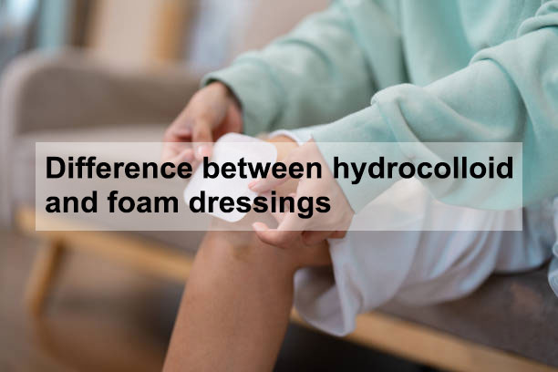 Hydrocolloid Dressing vs Foam Dressing: Key Differences Explained